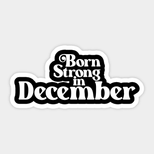 Born Strong in December (2) - Birth Month - Birthday Sticker